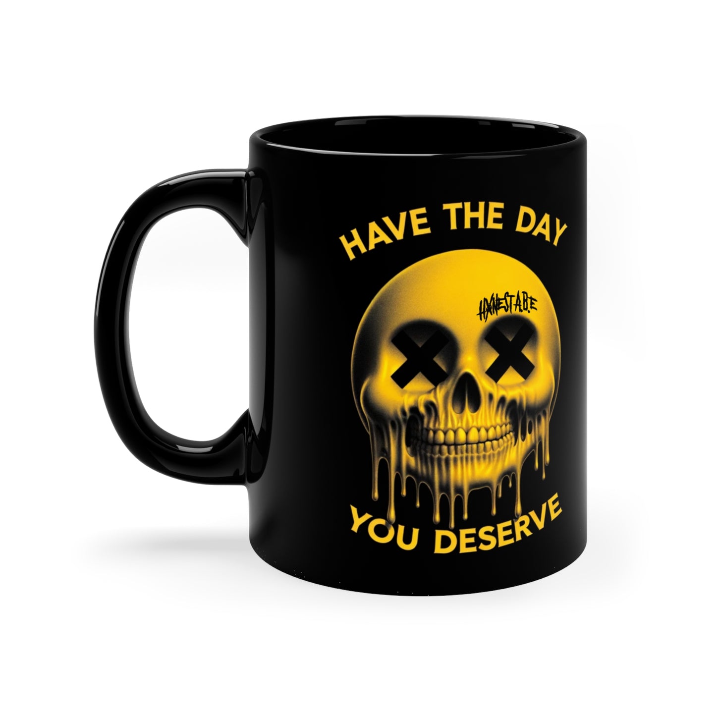 HAVE THE DAY YOU DESERVE COFFEE MUG