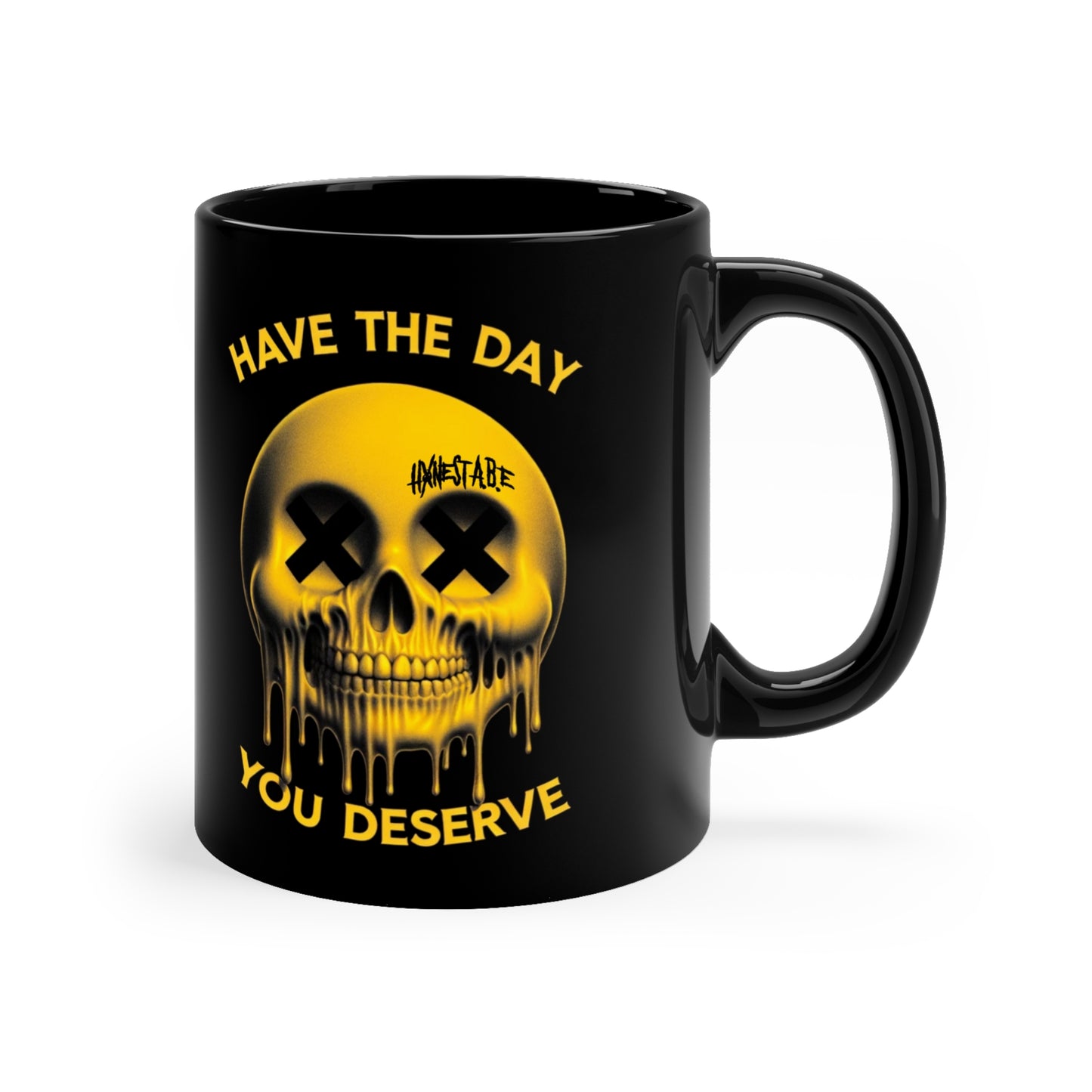 HAVE THE DAY YOU DESERVE COFFEE MUG